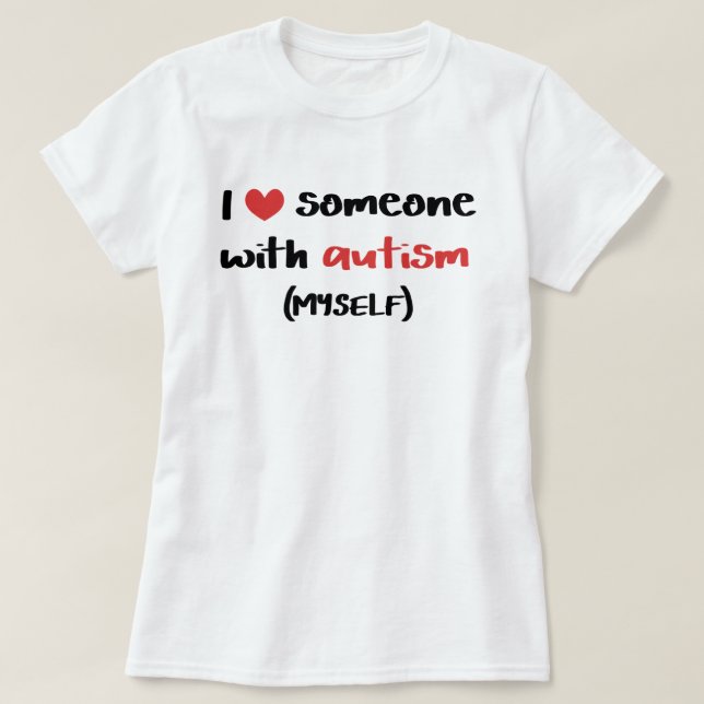 I Liebe jemand mit Autismus (selbst) T-Shirt (Design vorne)