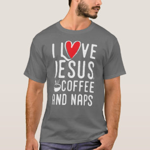 I Liebe Jesus Kaffee und Nickerchen Shirt, Spaß Ch T-Shirt