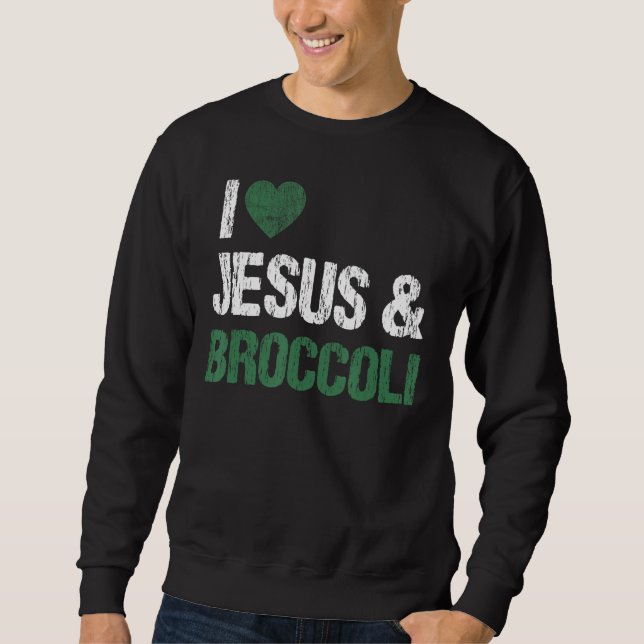 I Liebe Jesus und Broccoli Lover Schöne Gemüsesort Sweatshirt (Vorderseite)