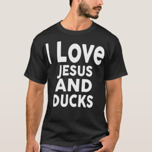 I Liebe Jesus und DUCKS Funny DUCK EE T-Shirt