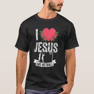 I Liebe Jesus und Netball Team Sport Theme Outfit T-Shirt