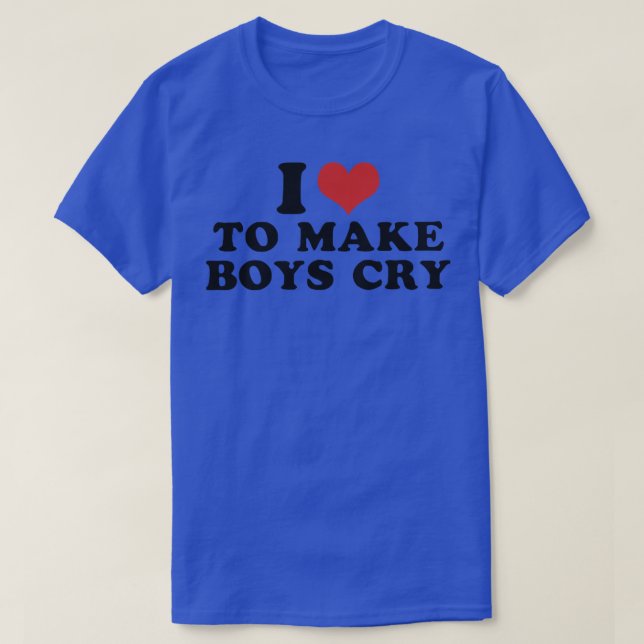 I Liebe, Jungen zum Weinen zu bringen 3 T-Shirt (Design vorne)