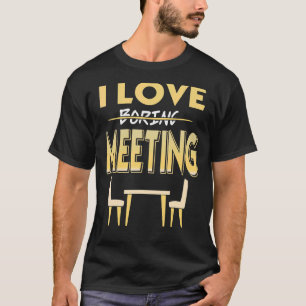 I Liebe langweiliges Meeting Funny Sarcastic Offic T-Shirt