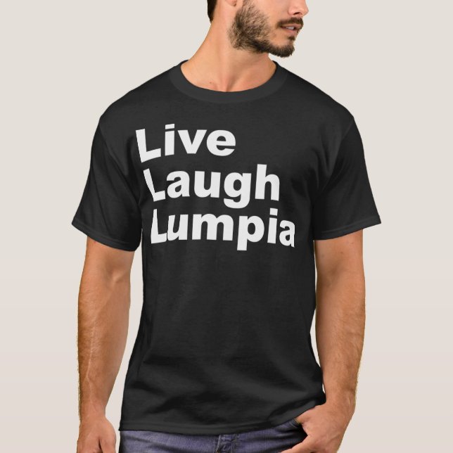 I Liebe Lumpia Live Laugh Lumpia T-Shirt (Vorderseite)
