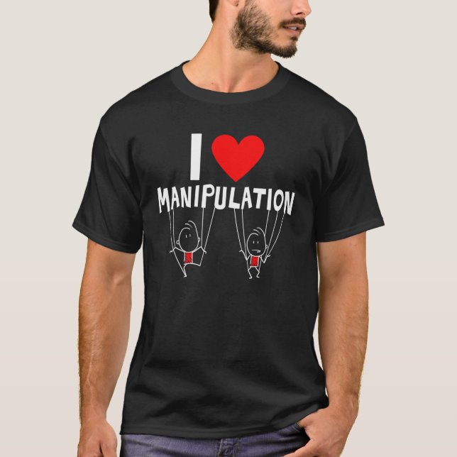 I Liebe Manipulation I Herz Manipulation Design T-Shirt (Vorderseite)