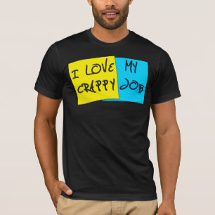 I Liebe mein Crappy Job T-Shirt