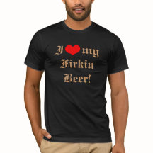 I Liebe mein Firkin-Bier! T - Shirt