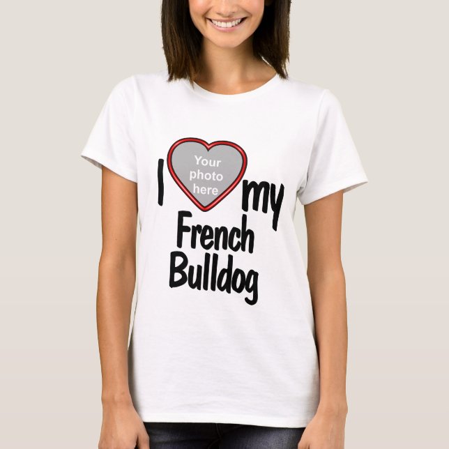 I Liebe Mein Französischer Bulldog - Niedlicher Fo T-Shirt (Vorderseite)
