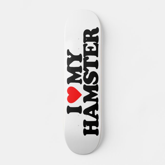I LIEBE MEIN HAMSTER SKATEBOARD (Vorderseite)