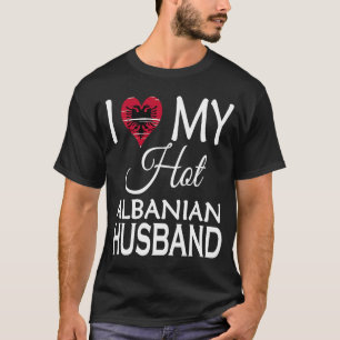 I Liebe Mein heiß-albanisches Ehemann Albanien Ehe T-Shirt