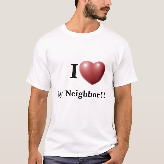 I Liebe mein Nachbar!! T - Shirt (Vorderseite)