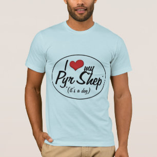 I Liebe mein Pyr Shep (es ist ein Hund) T-Shirt