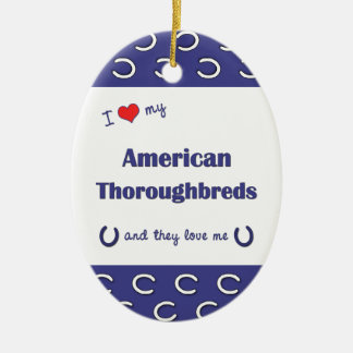I Liebe meine amerikanischen Thoroughbreds Keramik Ornament