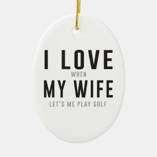 I Liebe meine Ehefrau, wenn sie mich Golf spielen Keramikornament