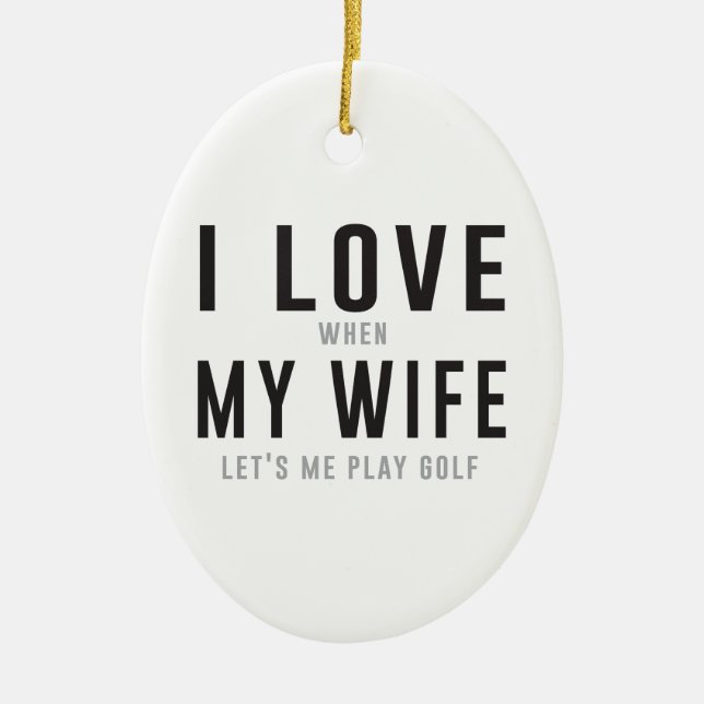 I Liebe meine Ehefrau, wenn sie mich Golf spielen Keramikornament (Vorne)
