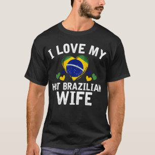 I Liebe meine heiße brasilianische Ehefrau-T - T-Shirt