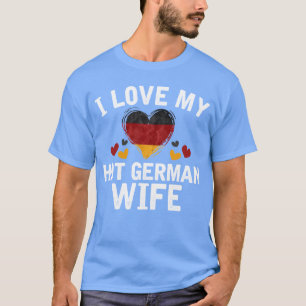 I Liebe meine heiße deutsche Ehefrau-T - T-Shirt