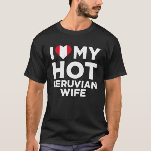 I Liebe Meine heiße peruanische Ehefrau Niedlich P T-Shirt