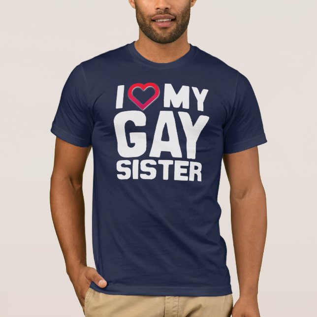 I LIEBE MEINE HOMOSEXUELLE SCHWESTER T-Shirt (Vorderseite)