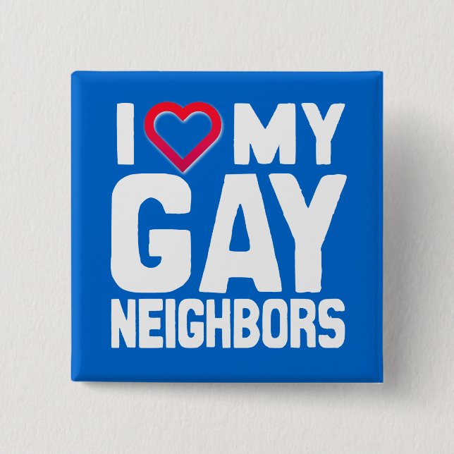 I LIEBE MEINE HOMOSEXUELLEN NACHBARN - - .PNG BUTTON (Vorderseite)