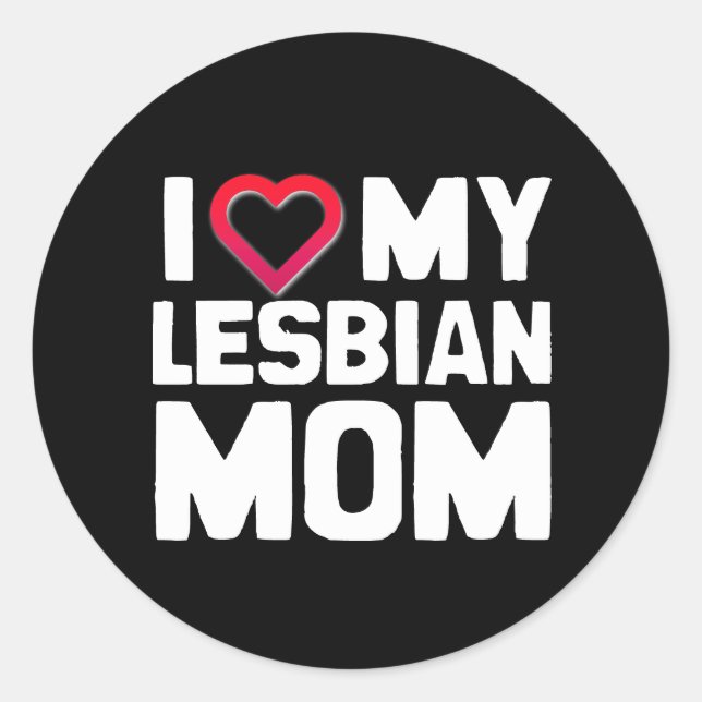 I LIEBE MEINE LESBISCHE MAMA RUNDER AUFKLEBER (Vorderseite)