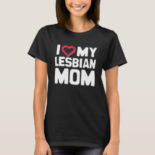 I LIEBE MEINE LESBISCHE MAMA T-Shirt