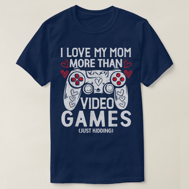 I Liebe Meine Mama Funny Sarcastic Video Games Val T-Shirt (Design vorne)