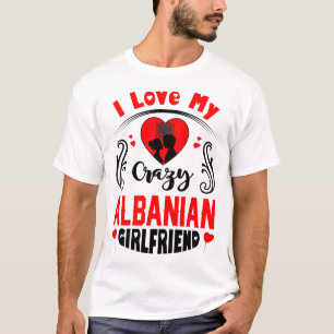 I Liebe Meine verrückte albanische Freundin Valen T-Shirt