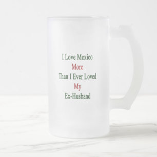 I Liebe Mexiko mehr als liebte ich überhaupt Mattglas Bierglas