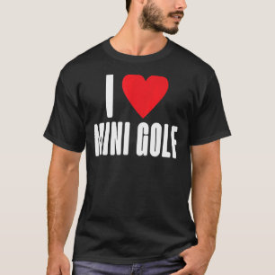 I Liebe Mini Golf T-Shirt