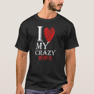 I Liebe My Crazy Ehefrau Pursuit with Red Niedlich T-Shirt