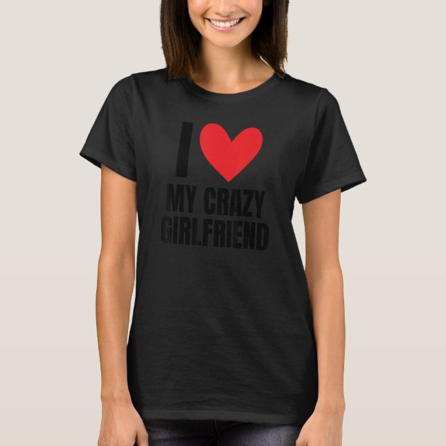 I Liebe My Crazy Girlfriend Boyfriend Ehefrau Ehba T-Shirt (Vorderseite)