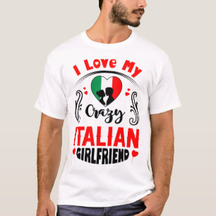 I Liebe My Crazy Italy Girlfriend Valentine T-Shirt