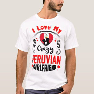 I Liebe My Crazy Peruvian Freundin Valentine T-Shirt