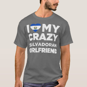 I Liebe My Crazy Salvadoran Girlfriend El Salvador T-Shirt
