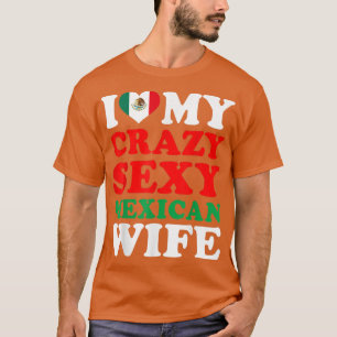 I Liebe My Crazy Sey Meican Ehefrau Meico Husband  T-Shirt