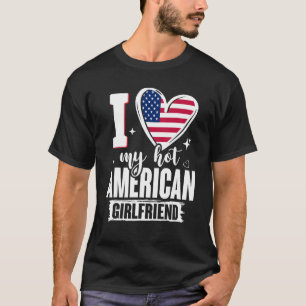 I Liebe My Hot American Girlfriend Niedlich USA Fl T-Shirt