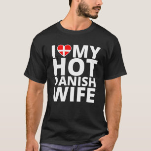 I Liebe My Hot Danish Ehefrau - Funny Denmark T-Shirt