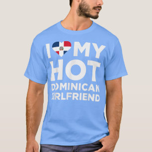 I Liebe My Hot Dominikanische Freundin Niedlich do T-Shirt