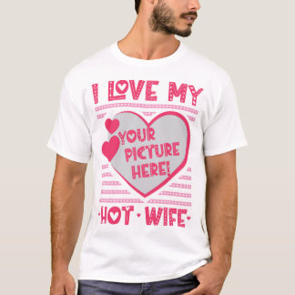 I Liebe My Hot Ehefrau Custom Ehefrau Foto T - Shi T-Shirt