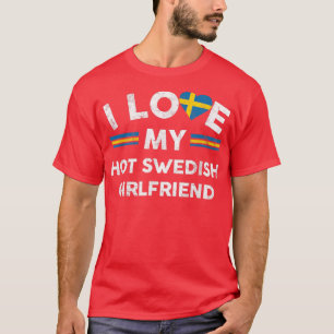 I Liebe My Hot Swedish Girlfriend TFlag Graphic Sl T-Shirt