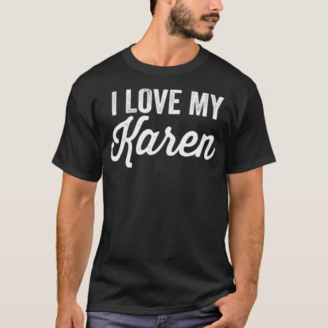 I Liebe My Karen Funny Best Karen Ever T-Shirt (Vorderseite)