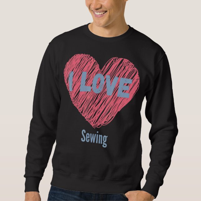 I Liebe Nähen Herzbild Hobby oder Hobbyist Sweatshirt (Vorderseite)