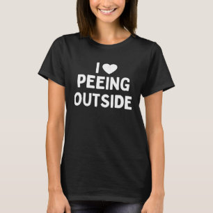 I Liebe Peeing Outdoor Funny Camping T-Shirt