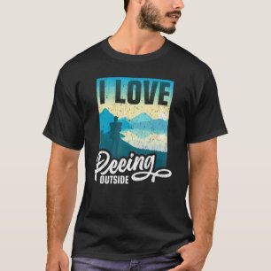 I Liebe Peeing Outdoor Wandern Camping Außenbereic T-Shirt