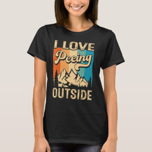 I Liebe Peeing Outdoor Wandern Camping Außenbereic T-Shirt