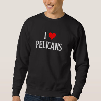 I Liebe Pelicans I Herz Pelicans Seevögel Liebhabe Sweatshirt