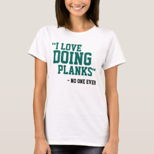 I LIEBE, PLANKS ZU MACHEN - NEIN JEMALS T-Shirt