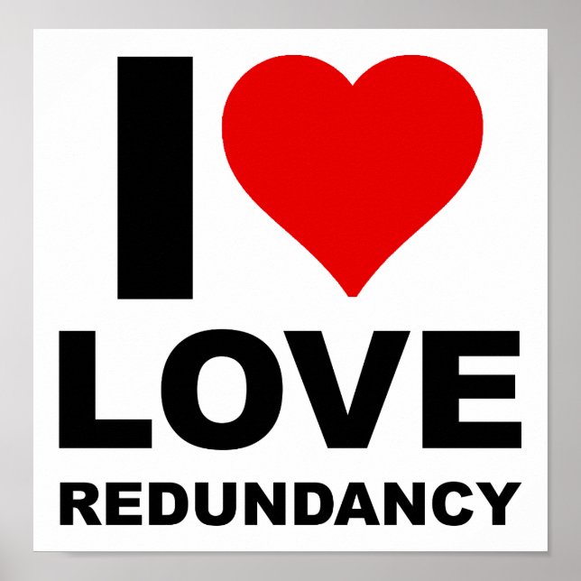 I Liebe Redundancy Funny Poster (Vorne)