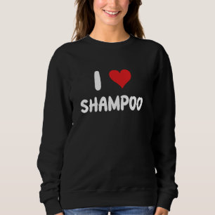 I Liebe Shampoo - Hair Stylist Salon Hairdresser W Sweatshirt